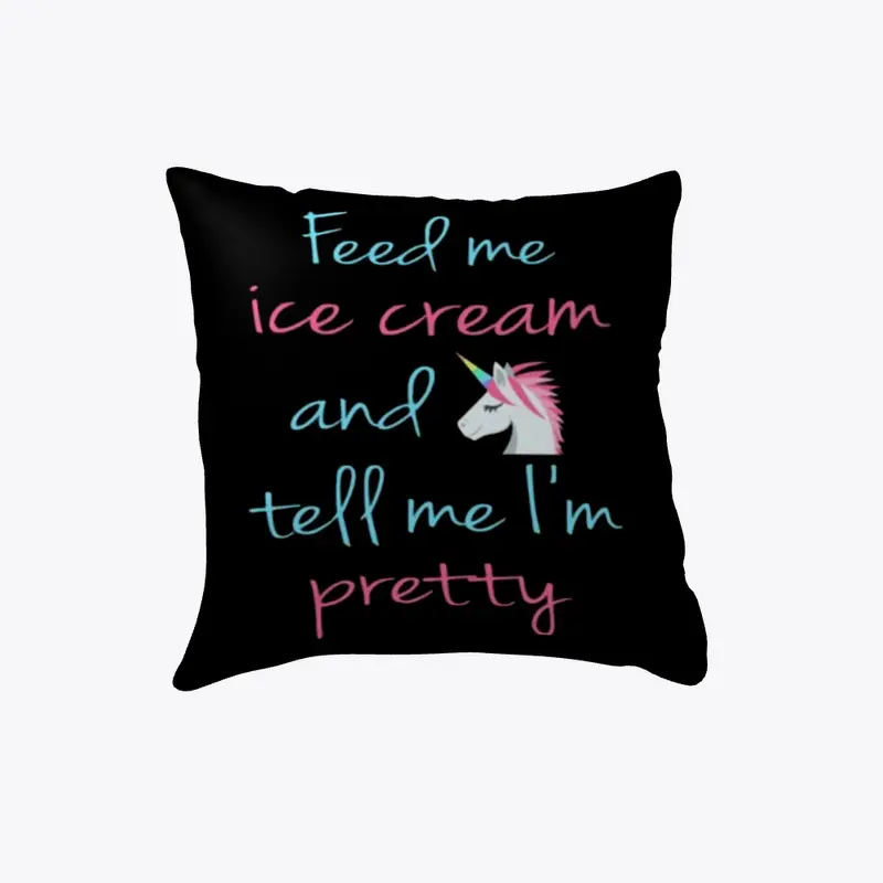 Feed Me Ice Cream And Tell Me I'm Pretty